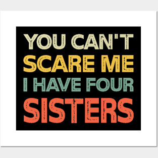 You Can't Scare Me I Have Four Sisters Funny Brothers Posters and Art